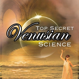 May include: A digital illustration of a woman standing on a beach with a large orb in the background. The orb has the text "TOP SECRET VENUSIAN SCIENCE" on it. The text "THIS IS AN EDUCATIONAL AND INSPIRATIONAL COURSE OF STUDY DEALING WITH INTERPLANETARY SUBJECTS" is at the bottom of the image.