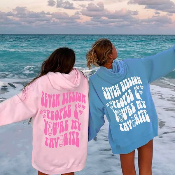 Seven billion hoodie, You are my favorite hoodie , Trendy college hoodie, Best friend hoodie matching, Sorority hoodie, Cute love hoodie.