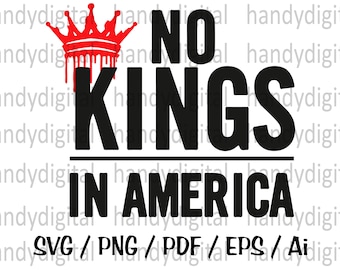 No Kings in America, No Kings Tshirt Design , No Kings Flag , No Kings Patch,  Instant Digital Download SVG, PDF, PNG, EPs, Ai