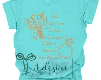 A Hard Rock is on the Way Bachelorette Shirt, Don't have to catch the bouquet, Engagement