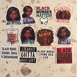 May include: A collection of twelve stickers featuring illustrations of nurses, medical themes, and text including "Black Nurses Matters," "Registered Nurse," "100% Pure Coffee," "Black Nurse: Scrubs, Swag, & Shenanigans," "Straight Outta Night Shift," and "Black Nurses Matter."