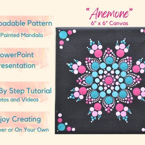 May include: A 6-inch by 6-inch canvas with a dot painted mandala design in shades of pink, blue, and white. The mandala is titled "Anemone".