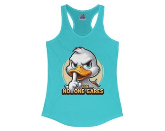 Quack Up the Silence: The 'No One Cares' Edition Women's Ideal Racerback Tank