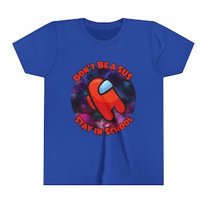Among Us Kid&#39;s Tee: &#39;Don&#39;t Be a SUS, Stay in School&#39; - Gamer Shirt