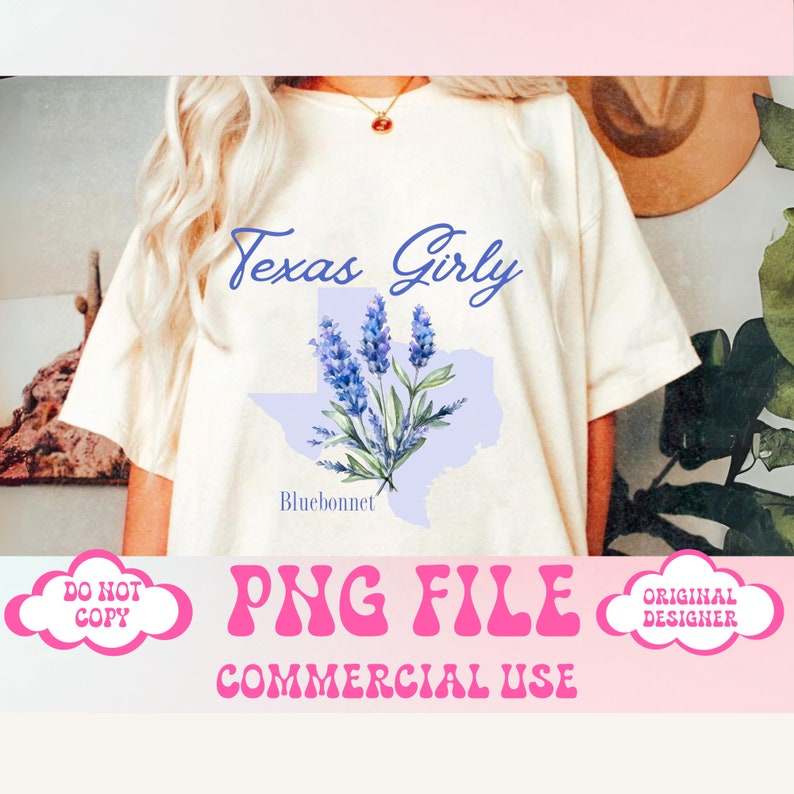 May include: A white t-shirt with the text "Texas Girly" in blue and black lettering. The shirt features a bluebonnet flower design on a light blue outline of the state of Texas. The text "Bluebonnet" is written below the design. The text "PNG FILE COMMERCIAL USE" is written in pink letters below the shirt.