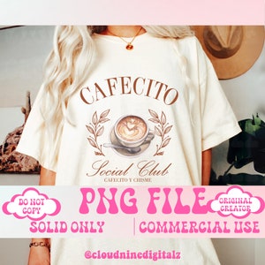 May include: A white t-shirt with a brown graphic design that says "Cafecito Social Club" with a coffee cup and leaves. The text below the graphic says "Cafecito y Chisime". The text "PNG File" is in pink and the text "Solid Only | Commercial Use" is in pink. The text "Original Creator" is in a white cloud with a pink outline.