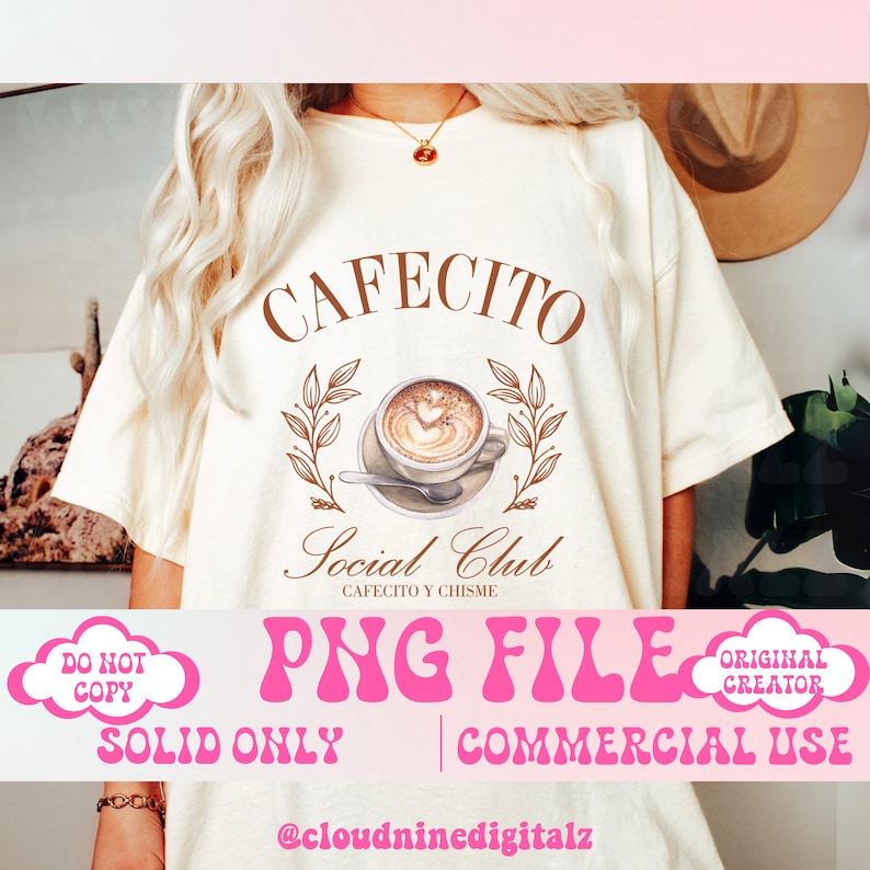 May include: A white t-shirt with a brown graphic design that says "Cafecito Social Club" with a coffee cup and leaves. The text below the graphic says "Cafecito y Chisime". The text "PNG File" is in pink and the text "Solid Only | Commercial Use" is in pink. The text "Original Creator" is in a white cloud with a pink outline.