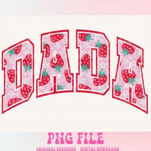 May include: A digital download of a graphic design featuring the word "DADA" in a varsity style font. The letters are filled with a pink and white pattern of strawberries and flowers.