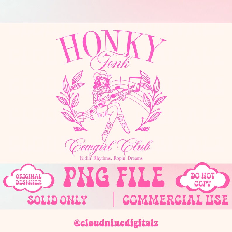 May include: Pink digital illustration of a cowgirl playing a guitar with the text "Honky Tonk Cowgirl Club Ridin' Rhythms, Ropin' Dreams" and "PNG File Solid Only | Commercial Use @cloudninedigitalz"