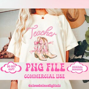May include: A white t-shirt with the word "Teacher" in pink rope lettering and a pair of pink cowboy boots with pink bows. The text "PNG FILE COMMERCIAL USE @cloudninedigitalz" is at the bottom of the image.