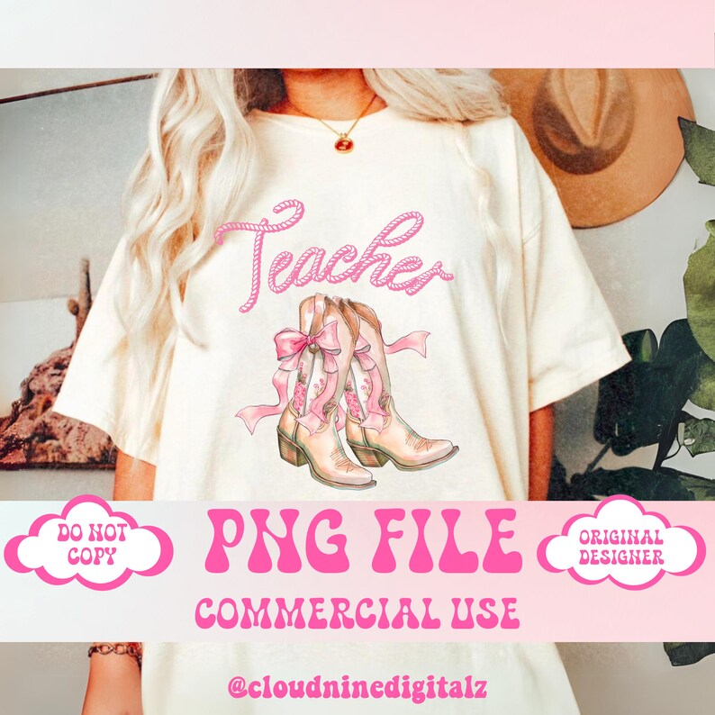 May include: A white t-shirt with the word "Teacher" in pink rope lettering and a pair of pink cowboy boots with pink bows. The text "PNG FILE COMMERCIAL USE @cloudninedigitalz" is at the bottom of the image.