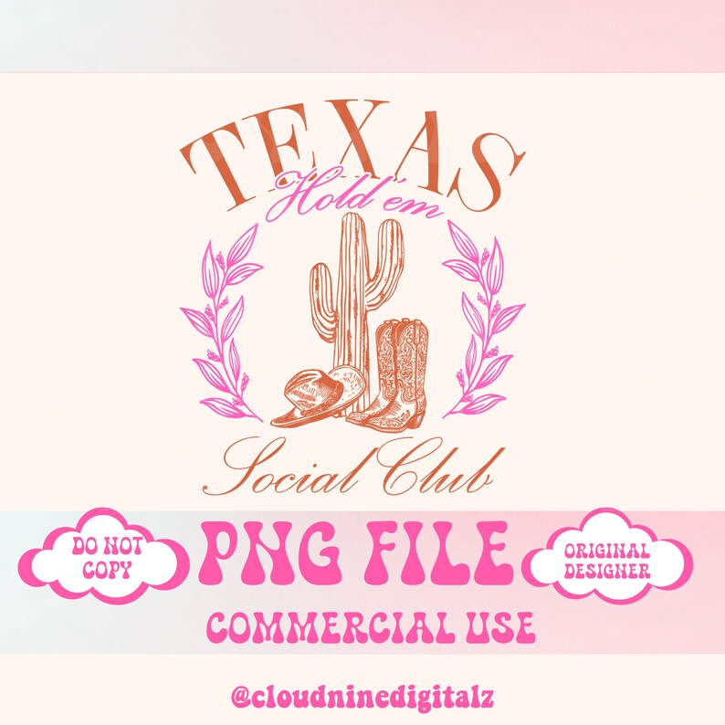 May include: A pink and orange graphic design with the text "TEXAS Hold 'em Social Club" and a cactus with cowboy boots. The text "PNG FILE COMMERCIAL USE @cloudninedigitalz" is below the design.
