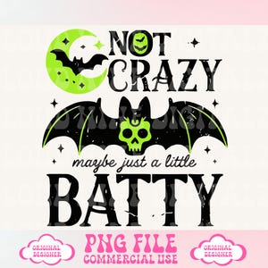 Puede incluir: Un gráfico con temática de Halloween con las palabras "NOT CRAZY maybe just a little BATTY" en negro, con un diseño de murciélago, luna y calavera verdes. También están presentes las palabras "PNG FILE COMMERCIAL USE".