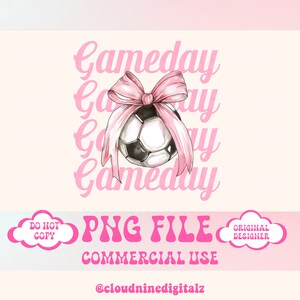 May include: A pink and white soccer ball with a pink bow on top. The words "Gameday" are written in pink cursive around the ball. The text "PNG FILE COMMERCIAL USE @cloudninedigitalz" is written below the ball.