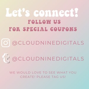 May include: A pastel gradient background with text that reads "Let's connect! FOLLOW US FOR SPECIAL COUPONS." Includes social media handles @CLOUDNINEDIGITALS on Instagram and Twitter. The image encourages users to share their creations.