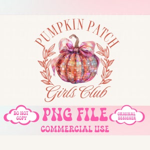 May include: A digital download of a pink and orange pumpkin with a sparkly disco ball design. The pumpkin has a pink bow and is surrounded by a wreath of leaves. The text "Pumpkin Patch Girls Club" is written in a cursive font below the pumpkin. The text "PNG File Commercial Use" is written in a pink font below the pumpkin.
