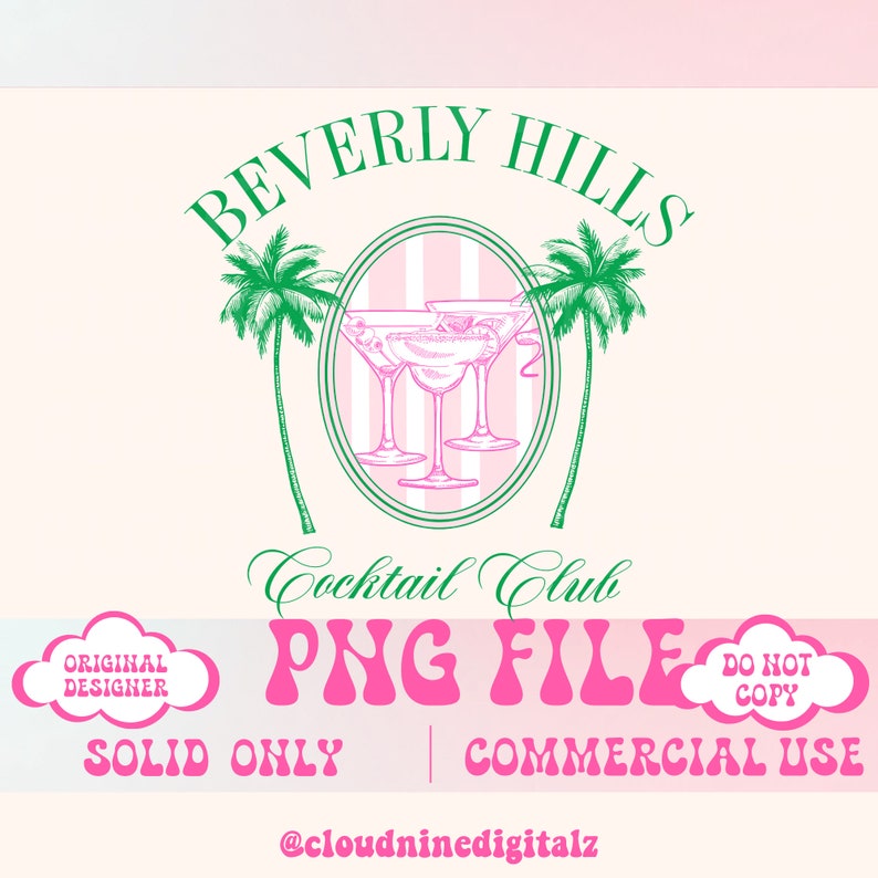 May include: A pink and green digital design featuring the text "Beverly Hills Cocktail Club" in a circle with palm trees and martini glasses. The text "PNG File" is in pink with the words "Solid Only" and "Commercial Use" below. The text "Original Designer" and "Do Not Copy" are in white clouds.