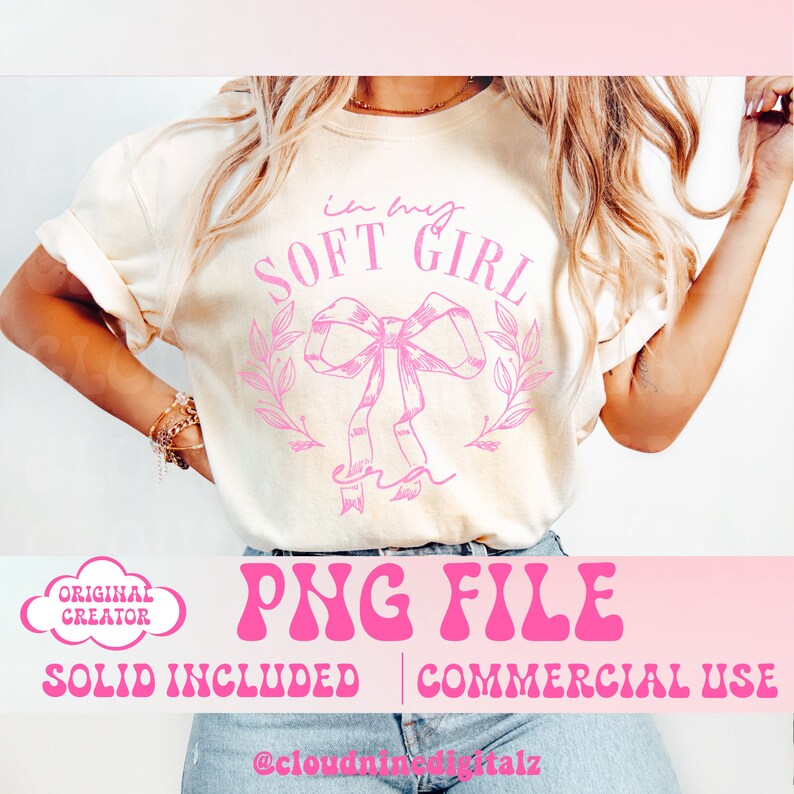 May include: A white t-shirt with the text "in my soft girl" in pink lettering and a pink bow with leaves. The text "PNG FILE" is in pink letters with a retro font. The text "SOLID INCLUDED | COMMERCIAL USE" is also in pink lettering. The text "@cloudninedigitalz" is in black lettering.