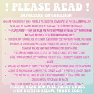 May include: A pink and white graphic with the text "! PLEASE READ !" and "IMPORTAND INFORMATION" in bold, black letters. The text explains that the purchase is for a digital download of an SVG and PNG file, and that the files are not compatible with any cutting machine. The text also includes information about sublimation printing and the use of the designs for commercial purposes.