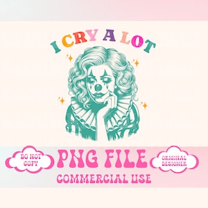 May include: A digital illustration of a woman with a clown makeup design. She has a red nose, blue eyeshadow, and is crying. The text "I CRY A LOT" is above her head in rainbow colors. The text "PNG FILE COMMERCIAL USE" is below her. The text "DO NOT COPY" is in a pink cloud shape on the left and "ORIGINAL DESIGNER" is in a pink cloud shape on the right.