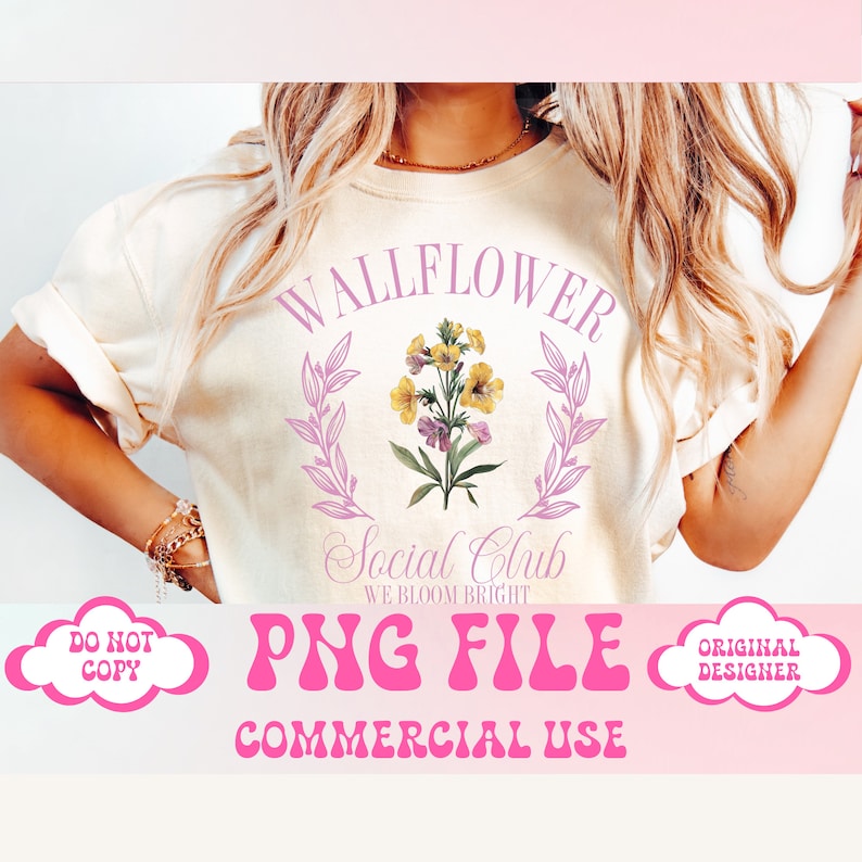 May include: A pink and white graphic design with the text "Wallflower Social Club We Bloom Bright" and a floral illustration. The text "PNG File Commercial Use" is also included in the design.