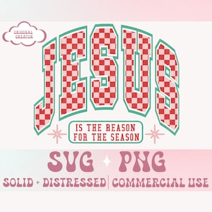 May include: A digital design featuring the word "JESUS" in a red and white checkered pattern with a green outline. The text "IS THE REASON FOR THE SEASON" is below the word "JESUS". The design also includes the words "SVG + PNG" and "SOLID + DISTRESSED | COMMERCIAL USE".