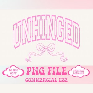 May include: Pink graphic design with the word "UNHINGED" in a white outline with a pink bow and ribbon underneath. The text "PNG FILE COMMERCIAL USE" is below the graphic. The text "DO NOT COPY" and "ORIGINAL DESIGNER" are in pink clouds on either side of the graphic.