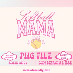 May include: Pink and yellow graphic design with the text "Softball Mama" in a distressed font. A yellow softball with a pink bow is below the text. The text "PNG FILE" is in pink and the text "SOLID ONLY | COMMERCIAL USE" is in black. The text "@cloudninedigitalz" is in black.