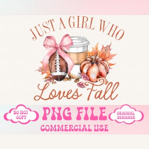 May include: A digital illustration of a football, a cup of coffee, a pumpkin, and fall leaves with the text "Just a girl who loves fall" in a copper color. The text "PNG File Commercial Use" is in pink.