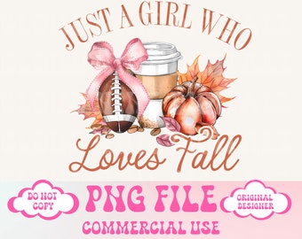May include: A digital illustration of a football, a cup of coffee, a pumpkin, and fall leaves with the text "Just a girl who loves fall" in a copper color. The text "PNG File Commercial Use" is in pink.