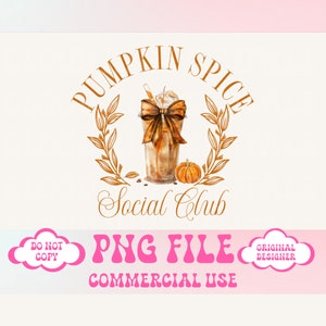 May include: A gold graphic design with a wreath of leaves, a pumpkin spice latte, a pumpkin, and the text "Pumpkin Spice Social Club". The text "PNG File Commercial Use" is below the graphic design.