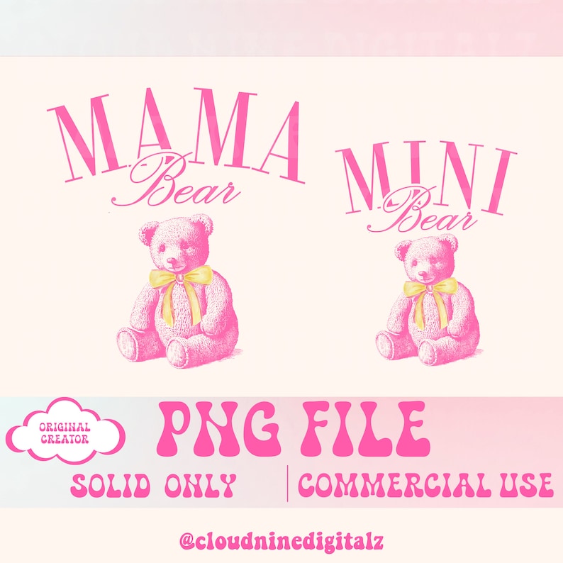 May include: Pink digital graphic design with the text "Mama Bear" and "Mini Bear" in pink with a pink teddy bear illustration next to each text phrase. The text "PNG File" is in pink with the text "Solid Only" and "Commercial Use" in black below. The text "@cloudninedigitalz" is in black below the other text.