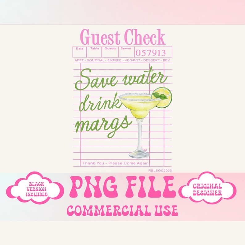May include: A digital illustration of a margarita glass with a lime wedge on a pink and white guest check. The text "Save water drink margs" is written in green cursive. The text "Guest Check" is written in pink. The text "057913" is written in black. The text "PNG FILE" is written in pink. The text "COMMERCIAL USE" is written in black. The text "ORIGINAL DESIGNER" is written in black. The text "BLACK VERSION INCLUDED" is written in black.