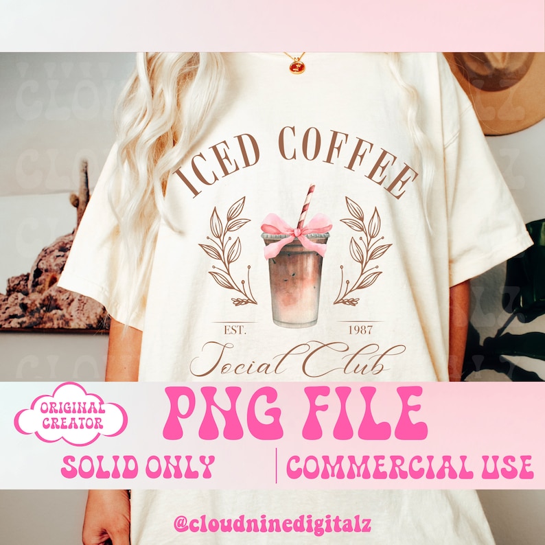 May include: A digital design featuring a white t-shirt with a brown and pink graphic of a glass of iced coffee with a pink bow and the text "ICED COFFEE EST. 1987 Social Club PNG FILE SOLID ONLY | COMMERCIAL USE @cloudninedigitalz"