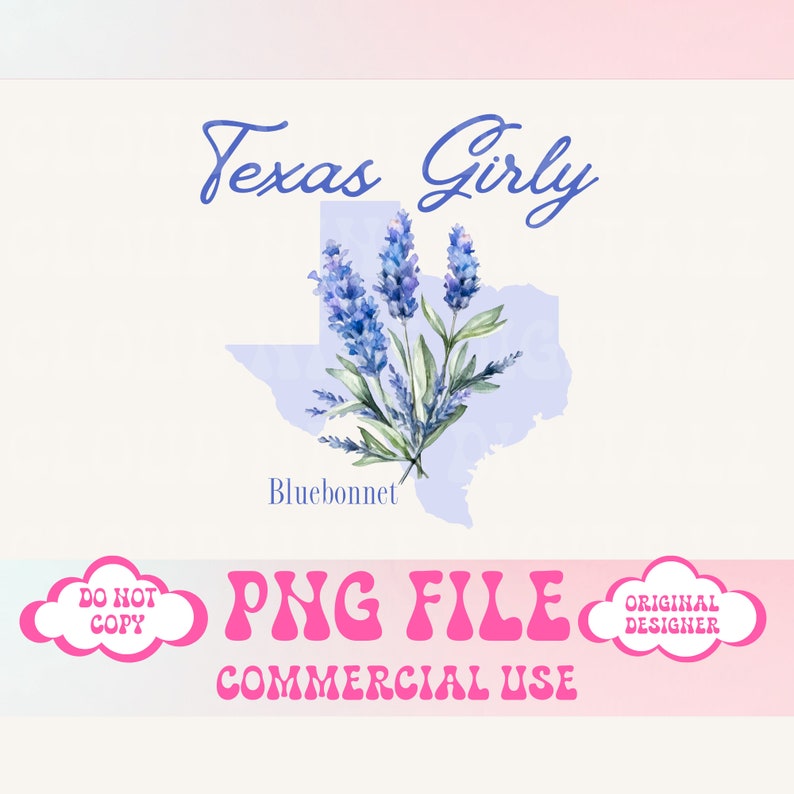 May include: A digital illustration of the state of Texas with a cluster of bluebonnets in the center. The text "Texas Girly" is above the state and "Bluebonnet" is below the state. The text "PNG FILE COMMERCIAL USE" is at the bottom of the image.