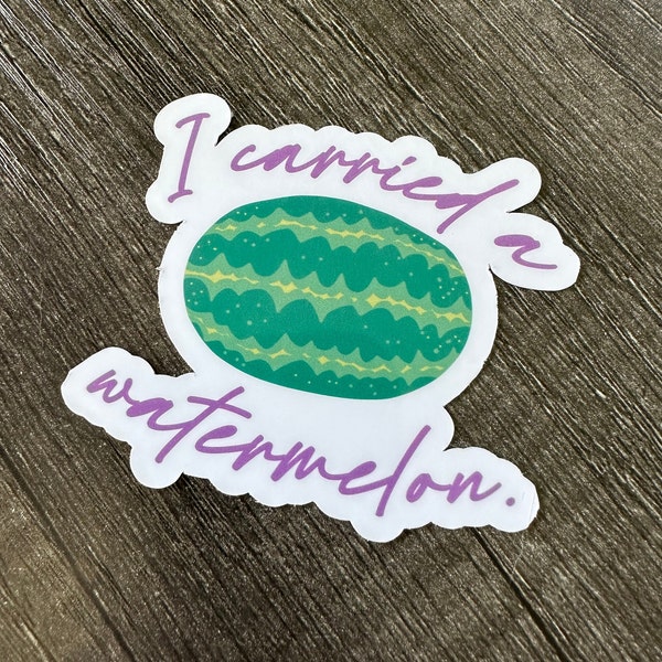 I carried a watermelon. || Sticker or Magnet