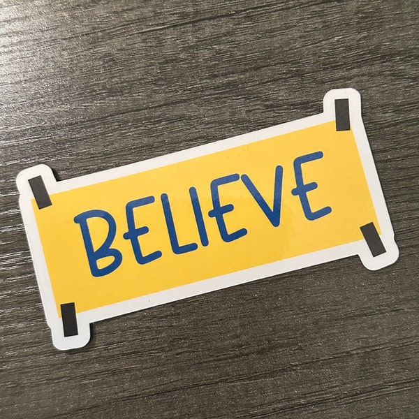 Believe || Sticker or Magnet