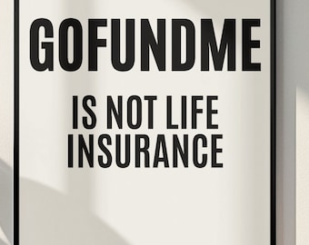 Go Fund Me Is Not Life Insurance Poster | Insurance Agent Office Wall Art | Funny Insurance Gift 24x36