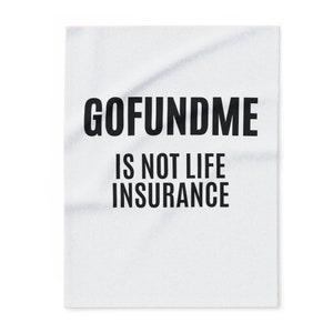 Go Fund Me is Not Life Insurance Arctic Fleece Blanket