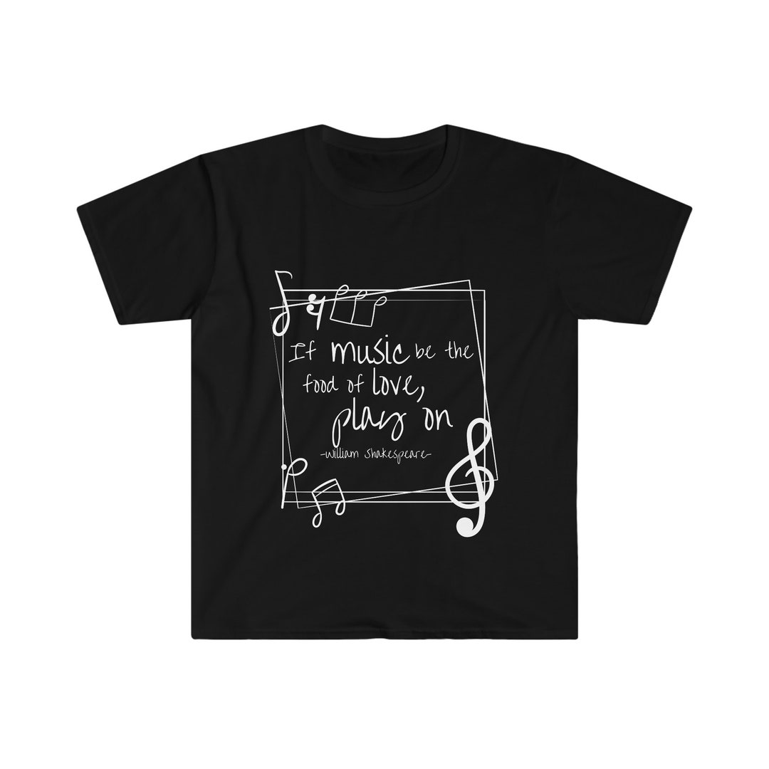 If Music Be the Food of Love | Music T-shirt | Music Lovers Gift ...