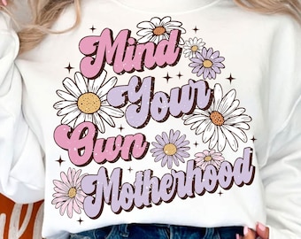 Mind Your Own Motherhood PNG, Mama Png, Mama Flower Png, Mama Sublimation, Retro Mama Png, Mother's Day Png, Sublimation Designs