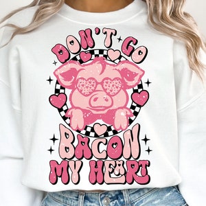 Don't Go Bacon My Heart png, retro valentine png, pig valentine png, funny valentine png, Love Png, bacon png, valentine sublimation designs