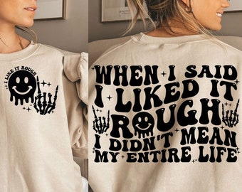 When I Said I Liked It Rough I Didn't Mean My Entire Life Png, Sarcasm Svg Cutting File, Funny Png Design, Adult Humor Png, Funny Quote Svg