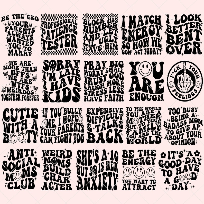 May include: A set of 16 black and white digital designs featuring various phrases and slogans in a retro 70s style font. The phrases include "Be the CEO", "Professional Patience Tester", "I Match Energy", "You Are Enough", "Cutie with a Booty", "She's a 10 but so is her Anxiety", and more.
