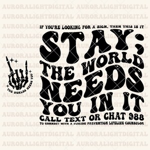 Puede incluir: Dise&ntilde;o gr&aacute;fico en blanco y negro con el texto "STAY; THE WORLD NEEDS YOU IN IT." Incluye una mano de esqueleto haciendo un gesto de rock and roll. El texto tambi&eacute;n incluye "CALL TEXT OR CHAT 988" y "TO CONNECT WITH A SUICIDE PREVENTION LIFELINE COUNSELOR."