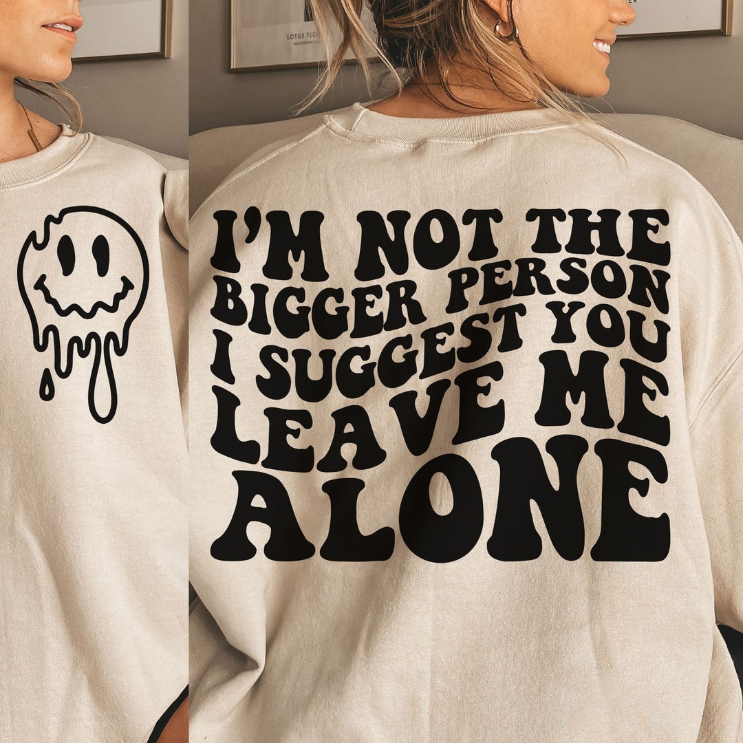 I’m Not the Bigger Person I Suggest You Leave Me Alone Svg, Strong ...