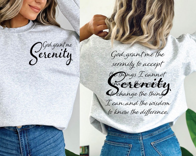 May include: A gray sweatshirt with the text "God, grant me Serenity" on the front and "God, grant me the serenity to accept the things I cannot change, Serenity to change the things I can, and the wisdom to know the difference." on the back.