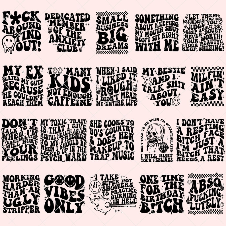 May include: A set of 16 black and white graphic designs with bold text and illustrations. The designs feature phrases like "F*ck Around Find Out!" and "Good Vibes Only".