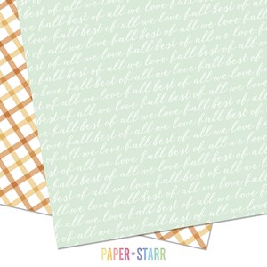 May include: A digital paper pack with a green background and white text that reads "best of all we love fall best of all we love fall". The paper pack also includes a brown and orange plaid pattern.