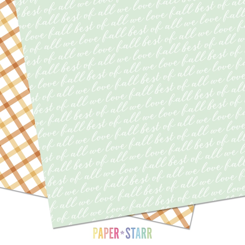 May include: A digital paper pack with a green background and white text that reads "best of all we love fall best of all we love fall". The paper pack also includes a brown and orange plaid pattern.